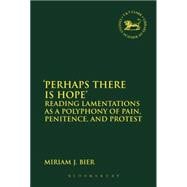 'Perhaps there is Hope' Reading Lamentations as a Polyphony of Pain, Penitence, and Protest
