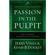 Passion in the Pulpit How to Exegete the Emotion of Scripture
