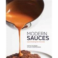 Modern Sauces More than 150 Recipes for Every Cook, Every Day