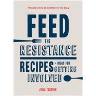 Feed the Resistance Recipes + Ideas for Getting Involved (Julia Turshen Book, Cookbook for Activists)
