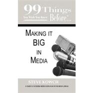 99 Things You Wish You Knew Before Making It Big in Media