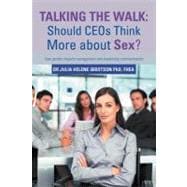 Talking the Walk : Should Ceos Think More about Sex?: How Gender Impacts Management and Leadership Communication