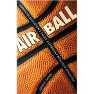 Air Ball : American Education's Failed Experiment with Elite Athletics