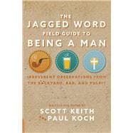 The Jagged Word Field Guide Irreverent Observations from the Backyard, Bar and Pulpit