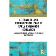 Literature and Philosophical Play in Early Childhood Education: A Humanities Based Approach to Research and Practice
