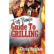 Fat Boy's Guide to Grilling