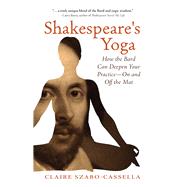 Shakespeare's Yoga How the Bard Can Deepen Your Practice?On and Off the Mat