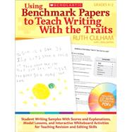 Using Benchmark Papers to Teach Writing With the Traits: Grades K–2 Student Writing Samples With Scores and Explanations, Model Lessons, and Interactive Whiteboard Activities for Teaching Revision and Editing Skills