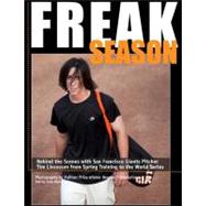 Freak Season: Behind the Scenes With San Francisco Giants Pitcher Tim Lincecum from Spring Training to the World Series