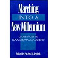 Marching Into a New Millennium Challenges to Educational Leadership (NCPEA Yearbook 2000)