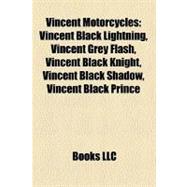 Vincent Motorcycles : Vincent Black Lightning, Vincent Grey Flash, Vincent Black Knight, Vincent Black Shadow, Vincent Black Prince