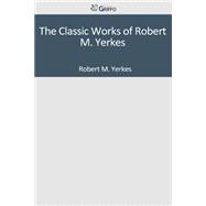 The Classic Works of Robert M. Yerkes