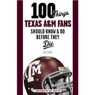 100 Things Texas A&m Fans Should Know & Do Before They Die