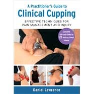 A Practitioner's Guide to Clinical Cupping Effective Techniques for Pain Management and Injury
