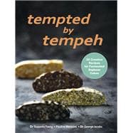 Tempted by Tempeh 30 Creative Recipes for Fermented Soybean Cakes