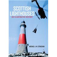 Scottish Lighthouses An Illustrated History