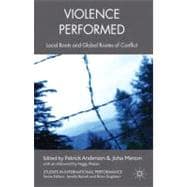 Violence Performed Local Roots and Global Routes of Conflict