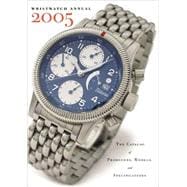 Wristwatch Annual 2005 The Catalog of Producers, Models, and Specifications