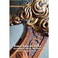 Early English Viols: Instruments, Makers and Music