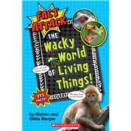 The Wacky World of Living Things! (Fact Attack #1) Plants and Animals