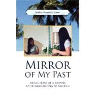 Mirror of My Past : Reflections of a Filipina after Immigrating to America