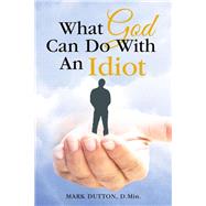 What God Can Do With an Idiot