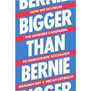 Bigger Than Bernie How We Can Win Democratic Socialism in Our Time