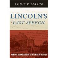 Lincoln's Last Speech Wartime Reconstruction and the Crisis of Reunion