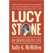Lucy Stone An Unapologetic Life