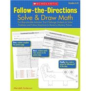 Follow-the-Directions: Solve & Draw Math (6-8) Fun Reproducible Activities That Challenge Students to Solve Problems and Follow Directions to Reveal a Mystery Picture