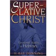 Superlative Christ : Devotional Studies in Hebrews