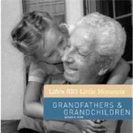Life's BIG Little Moments: Grandfathers & Grandchildren
