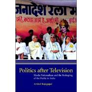 Politics after Television: Hindu Nationalism and the Reshaping of the Public in India