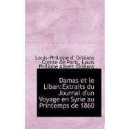 Damas et le Liban : Extraits du Journal d'un Voyage en Syrie au Printemps De 1860