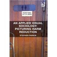 An Applied Visual Sociology: Picturing Harm Reduction