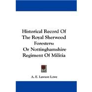 Historical Record of the Royal Sherwood Foresters : Or Nottinghamshire Regiment of Militia