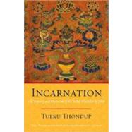 Incarnation The History and Mysticism of the Tulku Tradition of Tibet