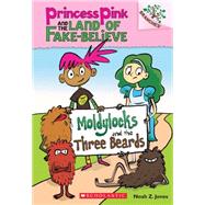 Moldylocks and the Three Beards: A Branches Book (Princess Pink and the Land of Fake-Believe #1)