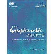 The Unexplainable Church DVD Reigniting the Mission of the Early Believers (A Study of Acts 13-28)