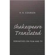 Shakespeare Translated : Recent Derivatives on Film and TV