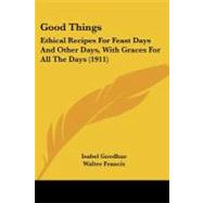 Good Things : Ethical Recipes for Feast Days and Other Days, with Graces for All the Days (1911)