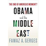 Obama and the Middle East The End of America's Moment?