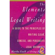 Elements of Legal Writing A Guide to the Principles of Writing Clear, Concise,