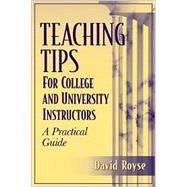 Teaching Tips for College and University Instructors A Practical Guide