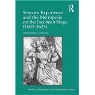 Sensory Experience and the Metropolis on the Jacobean Stage (1603–1625)