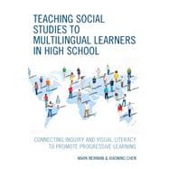 Teaching Social Studies to Multilingual Learners in High School Connecting Inquiry and Visual Literacy to Promote Progressive Learning