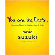 You Are the Earth Know the Planet So You Can Make It Better