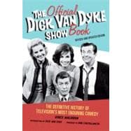 The Official Dick Van Dyke Show Book The Definitive History of Television's Most Enduring Comedy