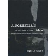 A Forester's Log the story of John La Gerche and the Ballarat-Creswick State Forest 1882-1897,9780522848397