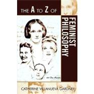 The a to Z of Feminist Philosophy